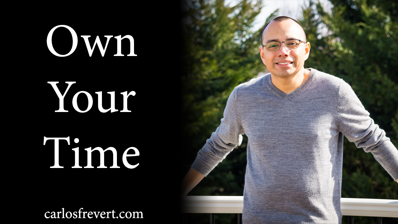 Photo of Carlos with the quote "Own Your Time."